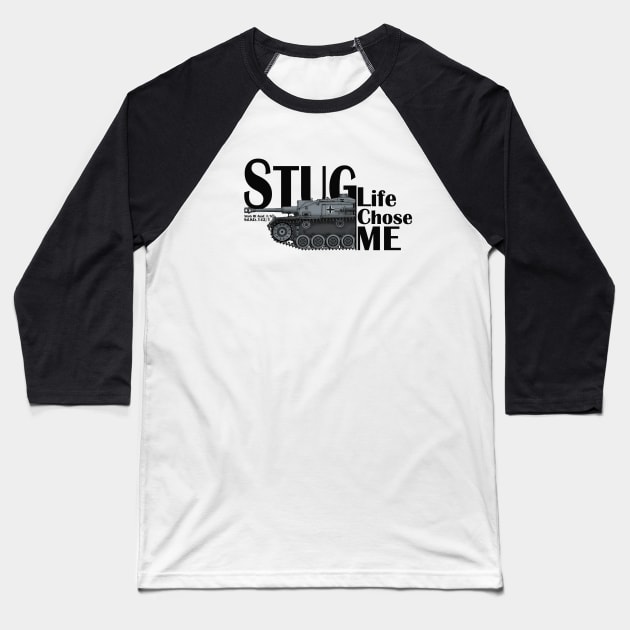 StuG Life Chose ME Baseball T-Shirt by General-Rascal